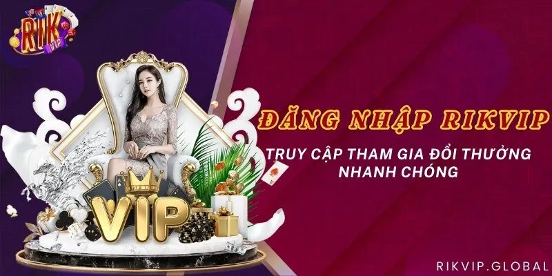 Đăng nhập Rikvip - Truy cập tham gia đổi thưởng nhanh chóng